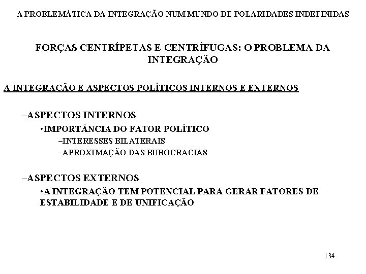 A PROBLEMÁTICA DA INTEGRAÇÃO NUM MUNDO DE POLARIDADES INDEFINIDAS FORÇAS CENTRÍPETAS E CENTRÍFUGAS: O