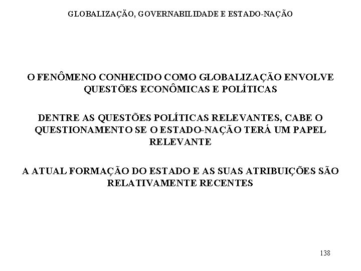 GLOBALIZAÇÃO, GOVERNABILIDADE E ESTADO-NAÇÃO O FENÔMENO CONHECIDO COMO GLOBALIZAÇÃO ENVOLVE QUESTÕES ECONÔMICAS E POLÍTICAS