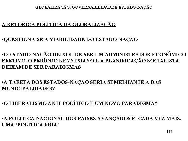 GLOBALIZAÇÃO, GOVERNABILIDADE E ESTADO-NAÇÃO A RETÓRICA POLÍTICA DA GLOBALIZAÇÃO • QUESTIONA-SE A VIABILIDADE DO