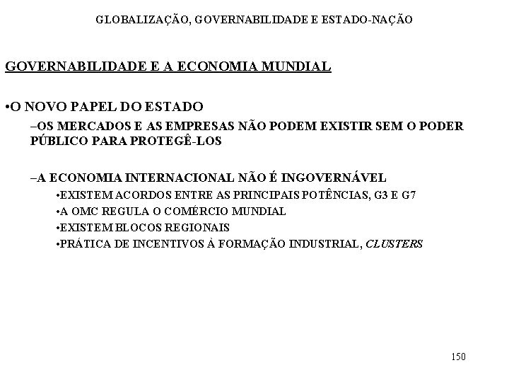 GLOBALIZAÇÃO, GOVERNABILIDADE E ESTADO-NAÇÃO GOVERNABILIDADE E A ECONOMIA MUNDIAL • O NOVO PAPEL DO