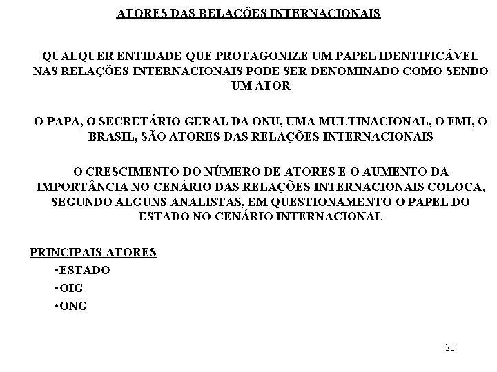 ATORES DAS RELAÇÕES INTERNACIONAIS QUALQUER ENTIDADE QUE PROTAGONIZE UM PAPEL IDENTIFICÁVEL NAS RELAÇÕES INTERNACIONAIS