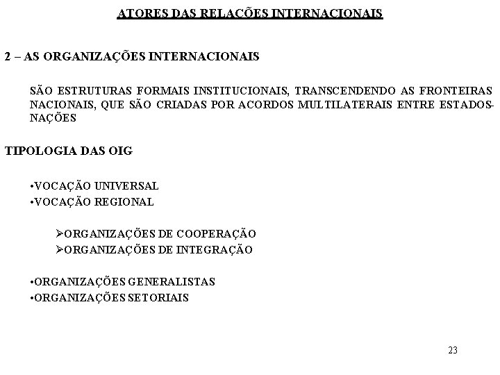 ATORES DAS RELAÇÕES INTERNACIONAIS 2 – AS ORGANIZAÇÕES INTERNACIONAIS SÃO ESTRUTURAS FORMAIS INSTITUCIONAIS, TRANSCENDENDO