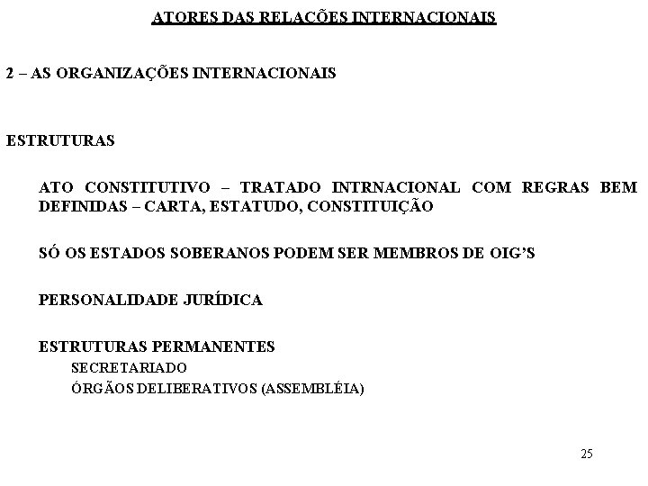 ATORES DAS RELAÇÕES INTERNACIONAIS 2 – AS ORGANIZAÇÕES INTERNACIONAIS ESTRUTURAS ATO CONSTITUTIVO – TRATADO