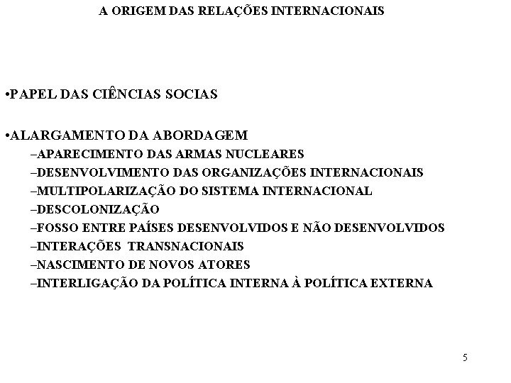 A ORIGEM DAS RELAÇÕES INTERNACIONAIS • PAPEL DAS CIÊNCIAS SOCIAS • ALARGAMENTO DA ABORDAGEM