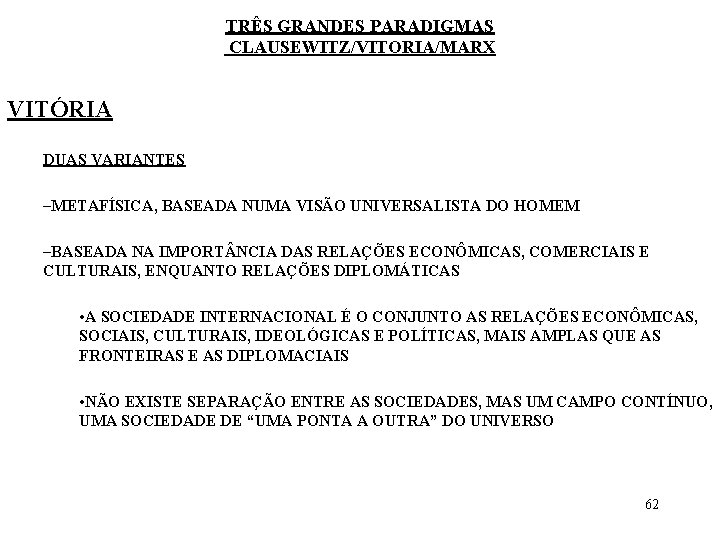 TRÊS GRANDES PARADIGMAS CLAUSEWITZ/VITORIA/MARX VITÓRIA DUAS VARIANTES –METAFÍSICA, BASEADA NUMA VISÃO UNIVERSALISTA DO HOMEM