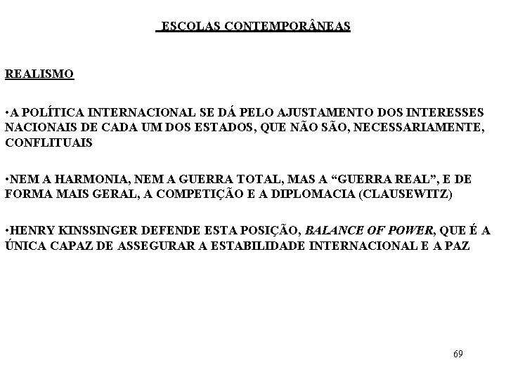 ESCOLAS CONTEMPOR NEAS REALISMO • A POLÍTICA INTERNACIONAL SE DÁ PELO AJUSTAMENTO DOS INTERESSES