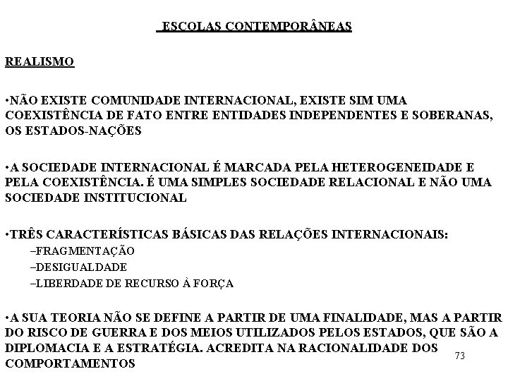 ESCOLAS CONTEMPOR NEAS REALISMO • NÃO EXISTE COMUNIDADE INTERNACIONAL, EXISTE SIM UMA COEXISTÊNCIA DE