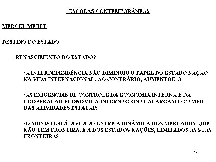 ESCOLAS CONTEMPOR NEAS MERCEL MERLE DESTINO DO ESTADO –RENASCIMENTO DO ESTADO? • A INTERDEPENDÊNCIA