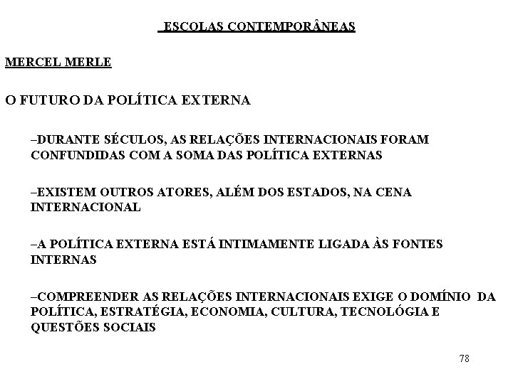 ESCOLAS CONTEMPOR NEAS MERCEL MERLE O FUTURO DA POLÍTICA EXTERNA –DURANTE SÉCULOS, AS RELAÇÕES