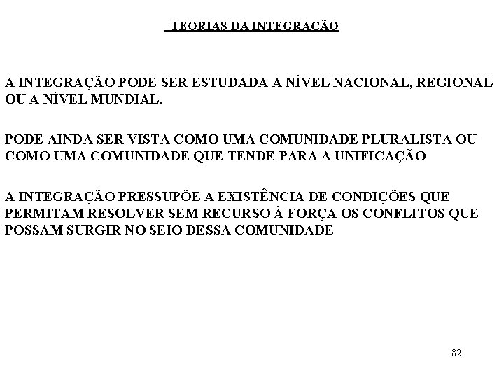 TEORIAS DA INTEGRAÇÃO PODE SER ESTUDADA A NÍVEL NACIONAL, REGIONAL OU A NÍVEL MUNDIAL.