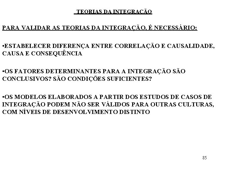 TEORIAS DA INTEGRAÇÃO PARA VALIDAR AS TEORIAS DA INTEGRAÇÃO, É NECESSÁRIO: • ESTABELECER DIFERENÇA