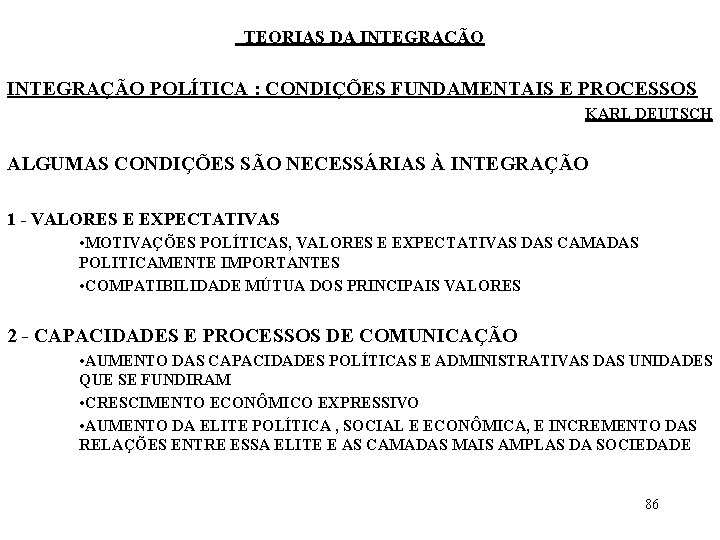 TEORIAS DA INTEGRAÇÃO POLÍTICA : CONDIÇÕES FUNDAMENTAIS E PROCESSOS KARL DEUTSCH ALGUMAS CONDIÇÕES SÃO