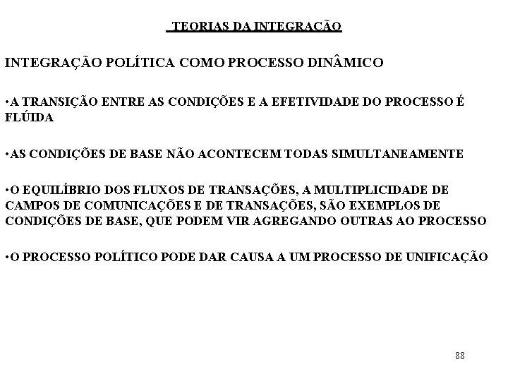 TEORIAS DA INTEGRAÇÃO POLÍTICA COMO PROCESSO DIN MICO • A TRANSIÇÃO ENTRE AS CONDIÇÕES TEORIAS DA INTEGRAÇÃO POLÍTICA COMO PROCESSO DIN MICO • A TRANSIÇÃO ENTRE AS CONDIÇÕES