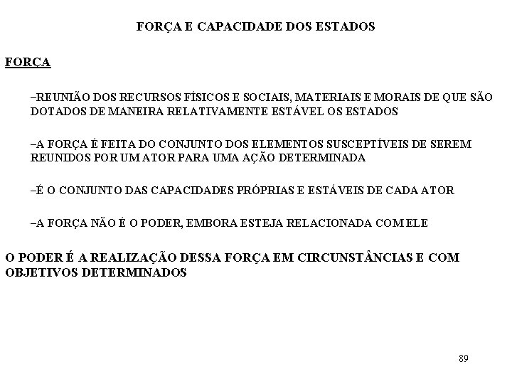 FORÇA E CAPACIDADE DOS ESTADOS FORÇA –REUNIÃO DOS RECURSOS FÍSICOS E SOCIAIS, MATERIAIS E