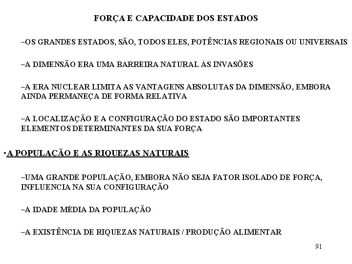 FORÇA E CAPACIDADE DOS ESTADOS –OS GRANDES ESTADOS, SÃO, TODOS ELES, POTÊNCIAS REGIONAIS OU