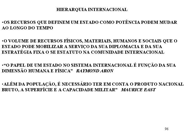 HIERARQUIA INTERNACIONAL • OS RECURSOS QUE DEFINEM UM ESTADO COMO POTÊNCIA PODEM MUDAR AO