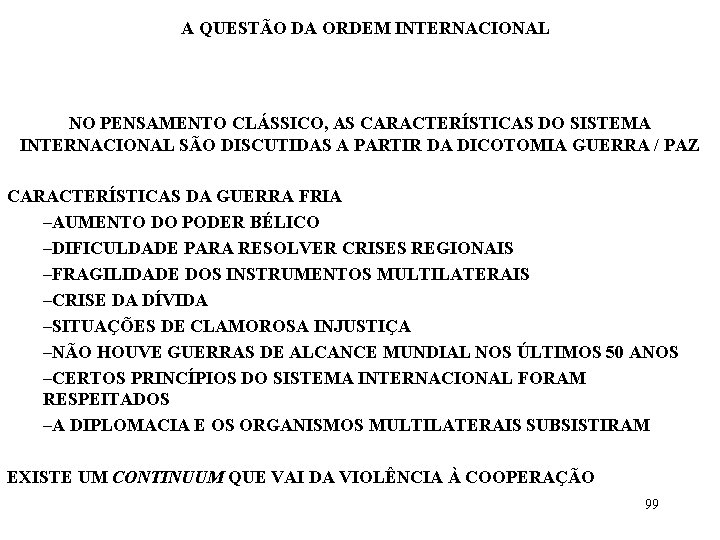 A QUESTÃO DA ORDEM INTERNACIONAL NO PENSAMENTO CLÁSSICO, AS CARACTERÍSTICAS DO SISTEMA INTERNACIONAL SÃO