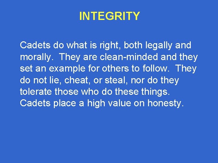 INTEGRITY Cadets do what is right, both legally and morally. They are clean-minded and