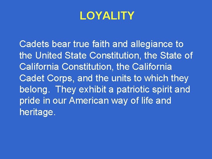 LOYALITY Cadets bear true faith and allegiance to the United State Constitution, the State