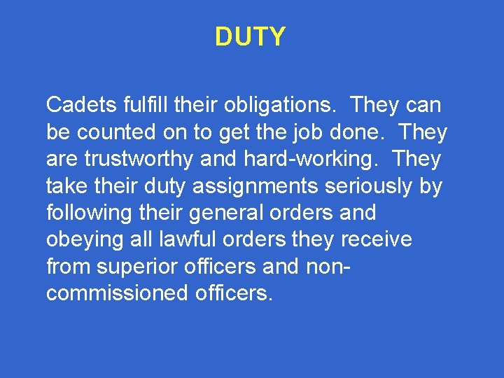 DUTY Cadets fulfill their obligations. They can be counted on to get the job