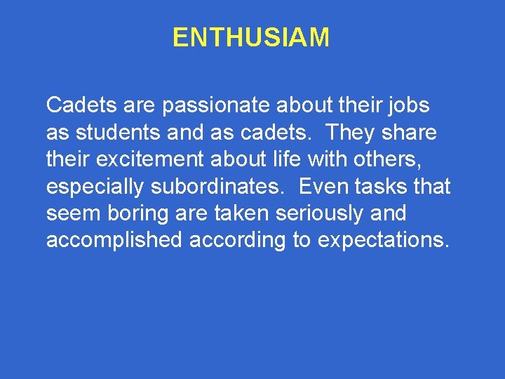 ENTHUSIAM Cadets are passionate about their jobs as students and as cadets. They share