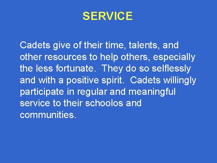 SERVICE Cadets give of their time, talents, and other resources to help others, especially