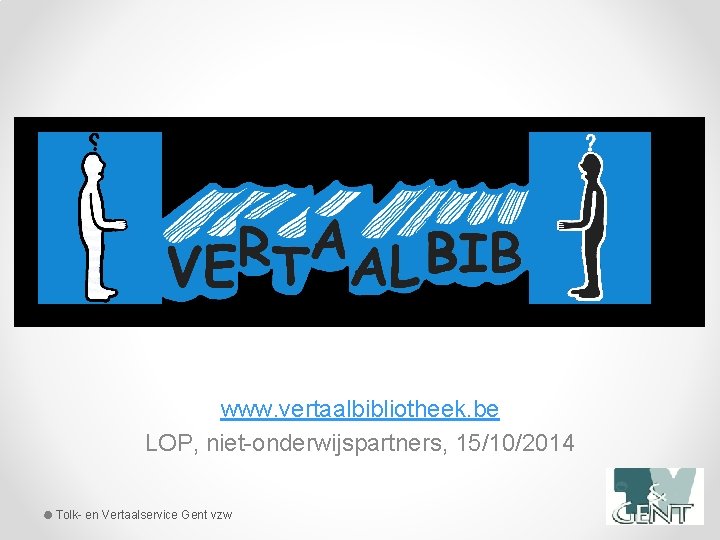 www. vertaalbibliotheek. be LOP, niet-onderwijspartners, 15/10/2014 Tolk- en Vertaalservice Gent vzw 