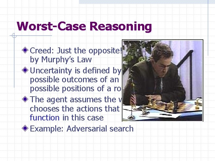 Worst-Case Reasoning Creed: Just the opposite! The world is ruled by Murphy’s Law Uncertainty