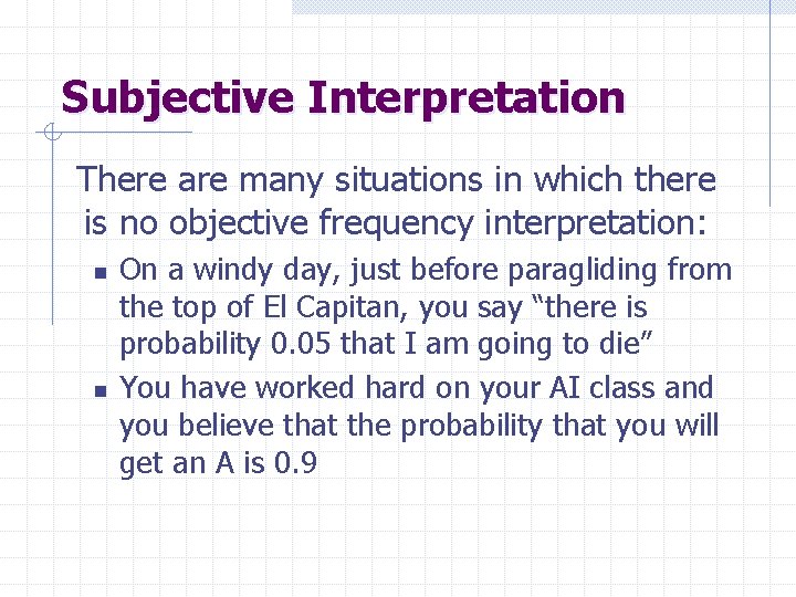 Subjective Interpretation There are many situations in which there is no objective frequency interpretation: