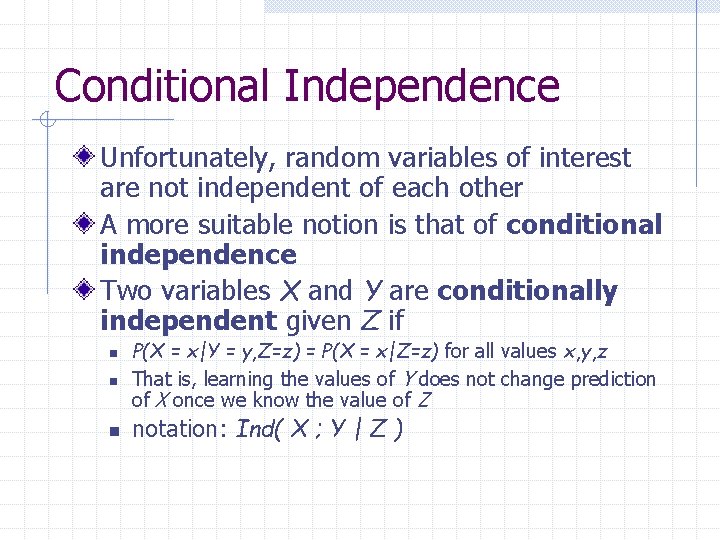 Conditional Independence Unfortunately, random variables of interest are not independent of each other A