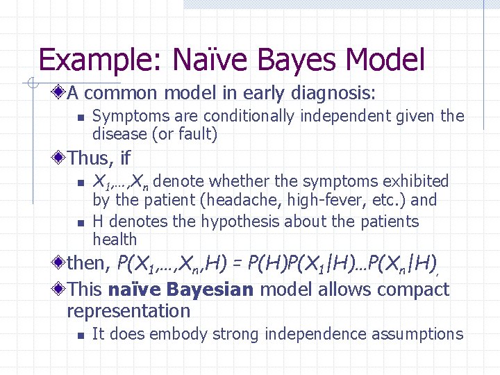 Example: Naïve Bayes Model A common model in early diagnosis: n Symptoms are conditionally