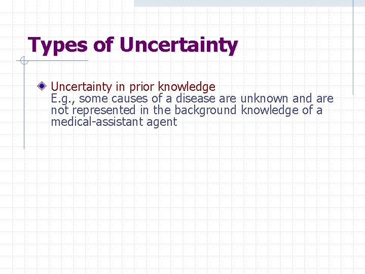 Types of Uncertainty in prior knowledge E. g. , some causes of a disease