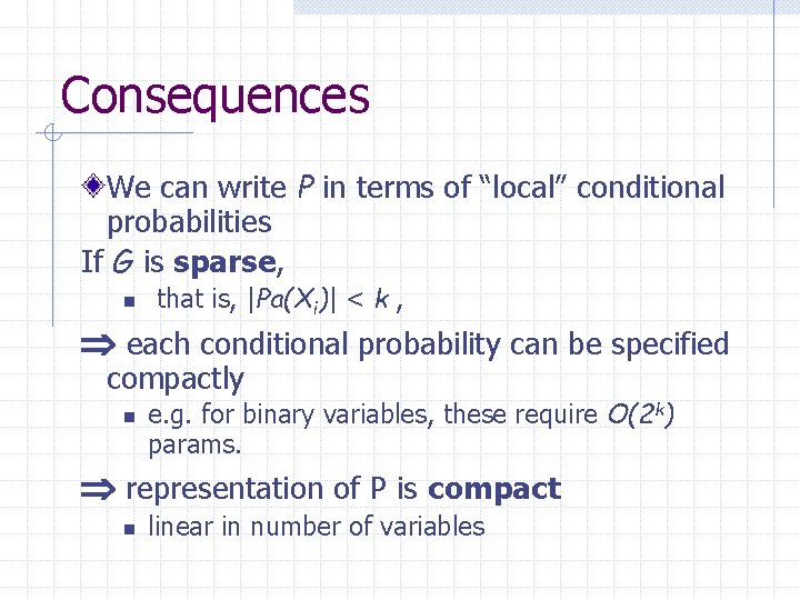 Consequences We can write P in terms of “local” conditional probabilities If G is