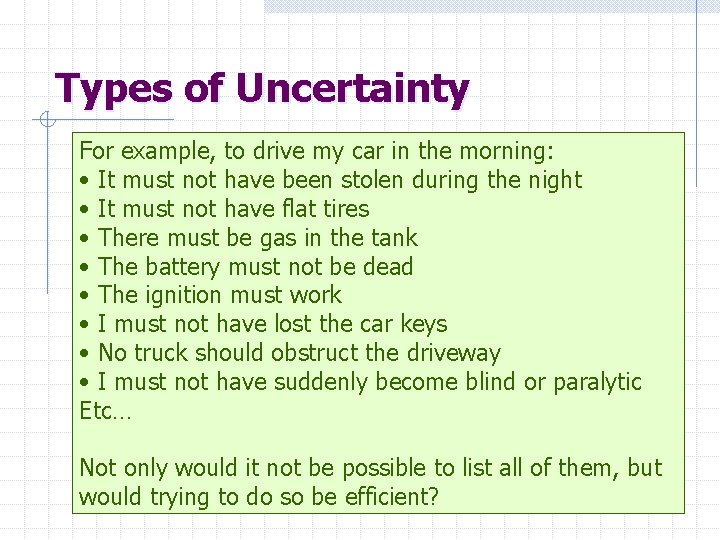 Types of Uncertainty For example, to drive my car in the morning: Uncertainty in