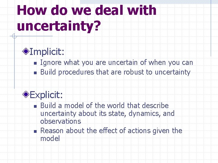 How do we deal with uncertainty? Implicit: n n Ignore what you are uncertain