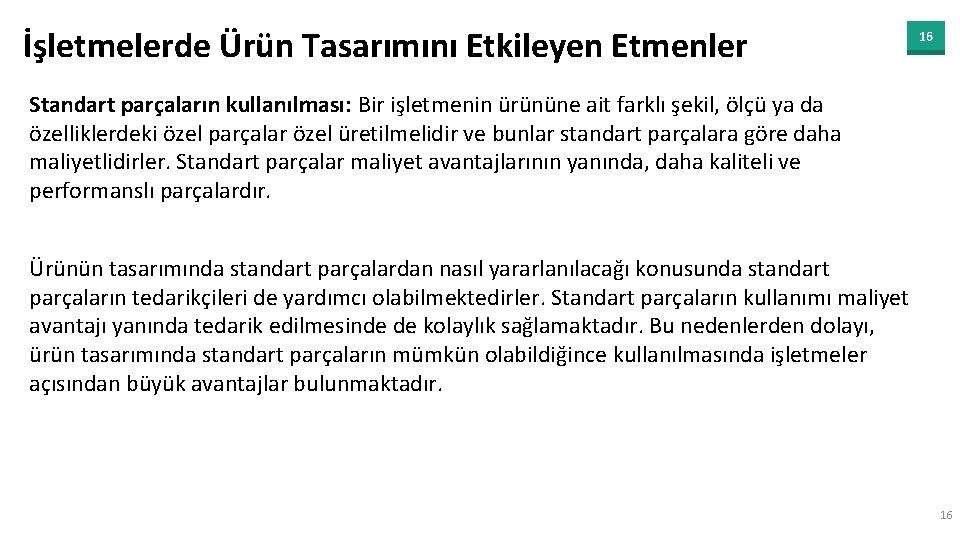 İşletmelerde Ürün Tasarımını Etkileyen Etmenler 16 Standart parçaların kullanılması: Bir işletmenin ürününe ait farklı