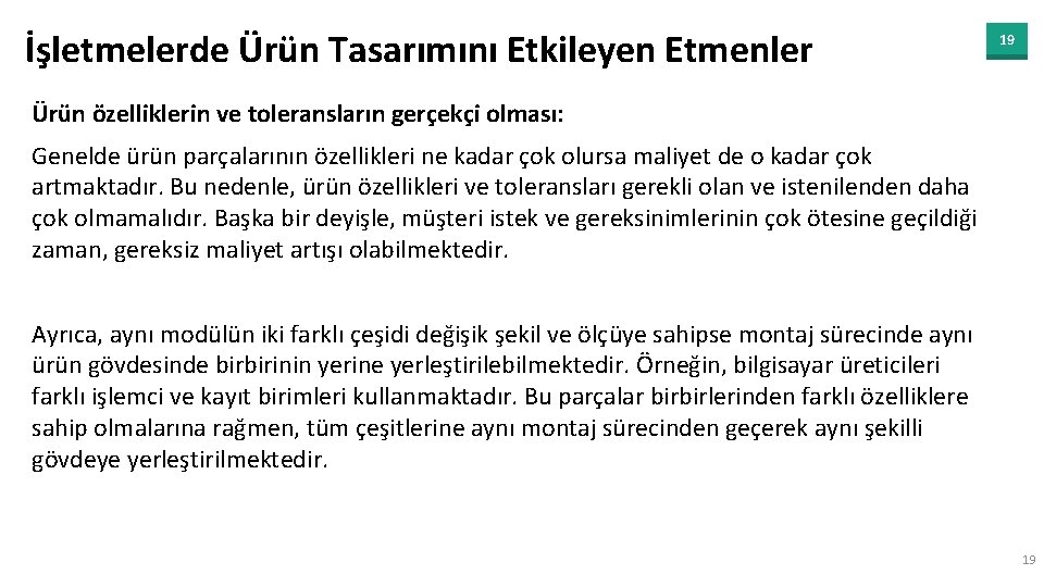 İşletmelerde Ürün Tasarımını Etkileyen Etmenler 19 Ürün özelliklerin ve toleransların gerçekçi olması: Genelde ürün