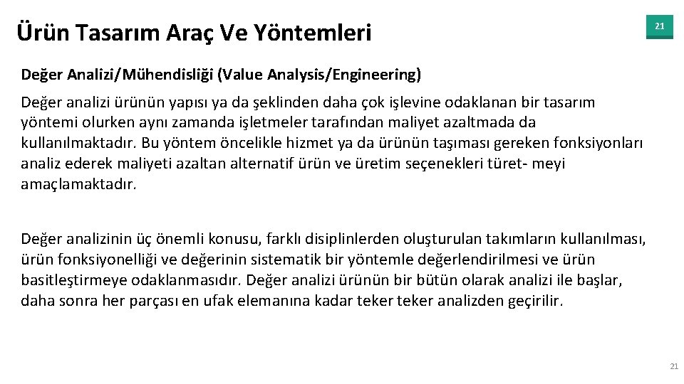 Ürün Tasarım Araç Ve Yöntemleri 21 Değer Analizi/Mühendisliği (Value Analysis/Engineering) Değer analizi ürünün yapısı