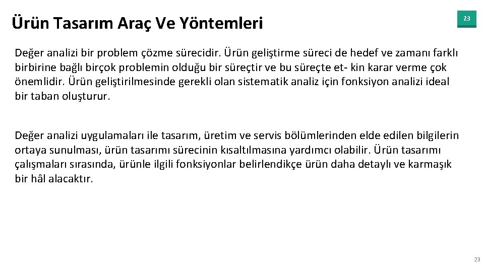 Ürün Tasarım Araç Ve Yöntemleri 23 Değer analizi bir problem çözme sürecidir. Ürün geliştirme