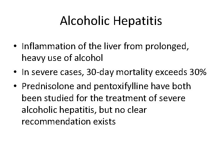 Alcoholic Hepatitis • Inflammation of the liver from prolonged, heavy use of alcohol •