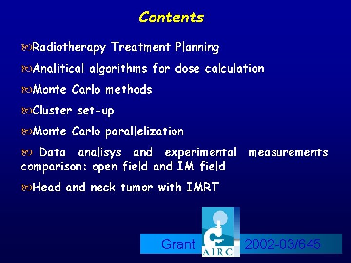 Contents Radiotherapy Treatment Planning Analitical algorithms for dose calculation Monte Carlo methods Cluster set-up