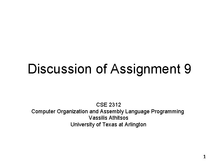 Discussion of Assignment 9 CSE 2312 Computer Organization and Assembly Language Programming Vassilis Athitsos