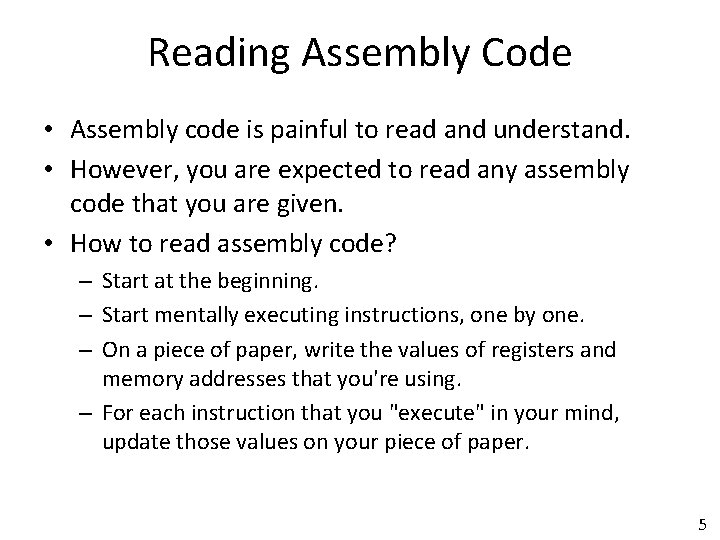 Reading Assembly Code • Assembly code is painful to read and understand. • However,