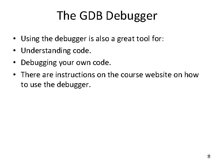 The GDB Debugger • • Using the debugger is also a great tool for: