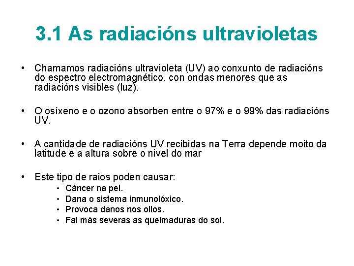 3. 1 As radiacións ultravioletas • Chamamos radiacións ultravioleta (UV) ao conxunto de radiacións