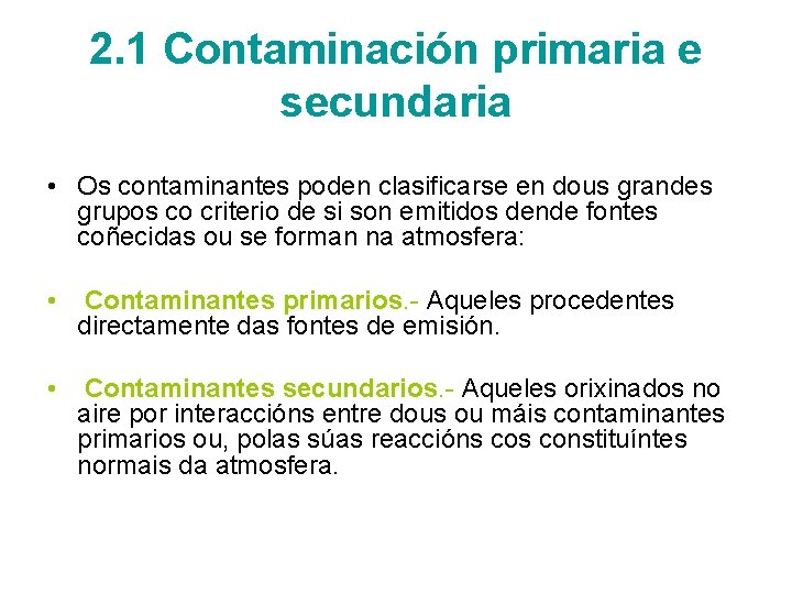 2. 1 Contaminación primaria e secundaria • Os contaminantes poden clasificarse en dous grandes
