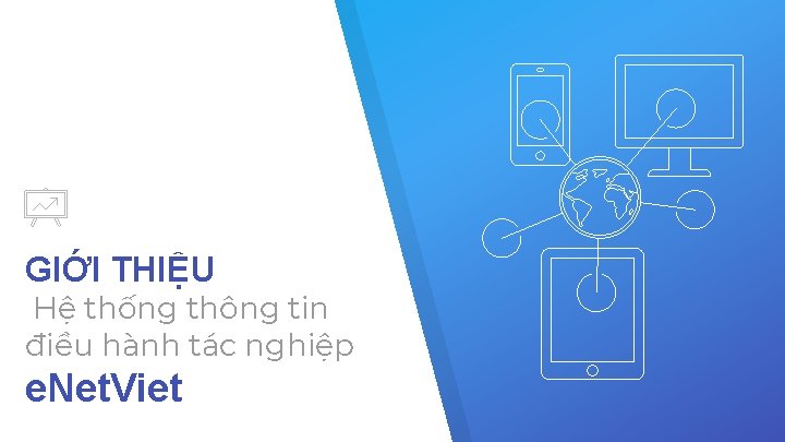 GIỚI THIỆU Hệ thống thông tin điều hành tác nghiệp e. Net. Viet 