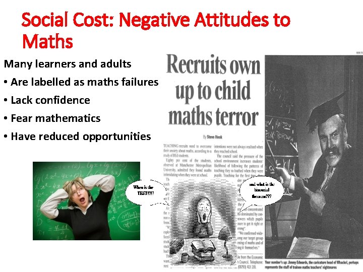 Social Cost: Negative Attitudes to Maths Many learners and adults • Are labelled as Social Cost: Negative Attitudes to Maths Many learners and adults • Are labelled as