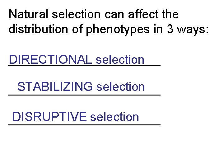 Natural selection can affect the distribution of phenotypes in 3 ways: ___________ DIRECTIONAL selection