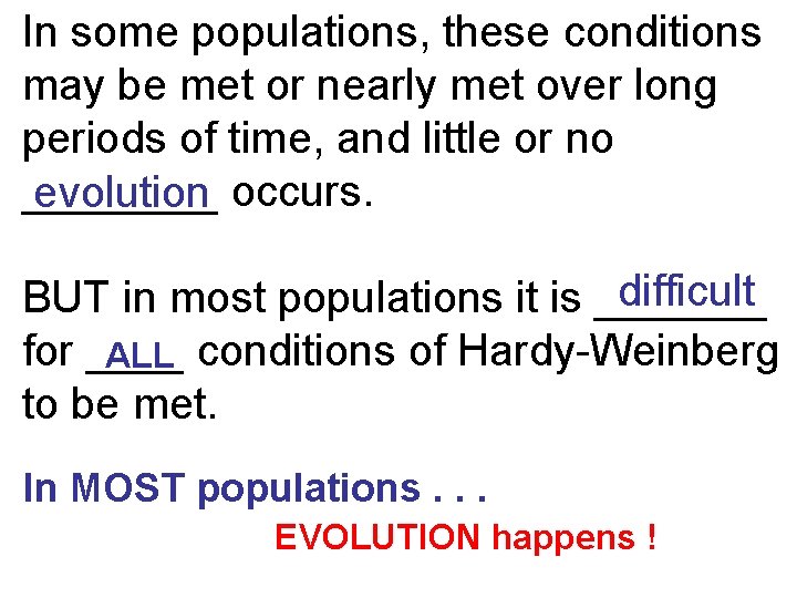 Evolution vs. Genetic Equilibrium In some populations, these conditions may be met or nearly